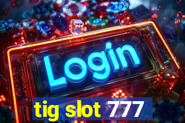 tig slot 777